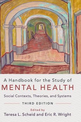 A Handbook for the Study of Mental Health: Social Contexts, Theories, and Systems by Scheid, Teresa L.