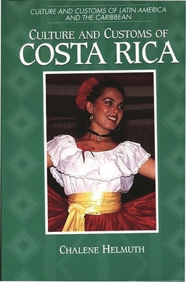 Culture and Customs of Costa Rica by Helmuth, Chalene