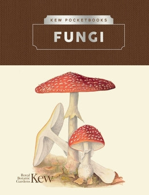 Kew Pocketbooks: Fungi by Royal Botanic Gardens Kew