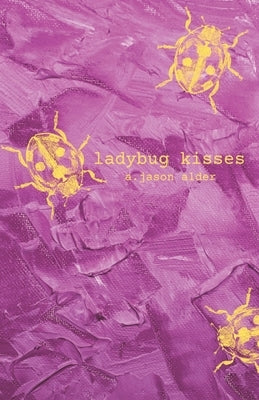 Ladybug Kisses: an homage to love by Alder, A. Jason