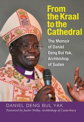 From the Kraal to the Cathedral by Deng Bul Yak, Daniel