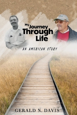 My Journey Through Life: An American Story: An American Story: An American Story by Davis, Gerald