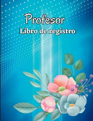 Libro de registro de asistencia: Libro de registro de clase, regalos para maestros. Gráfico de asistencia para la escuela/universidad, libro de regist by Marco, Alan