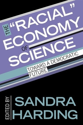 The Racial Economy of Science: Toward a Democratic Future by Harding, Sandra