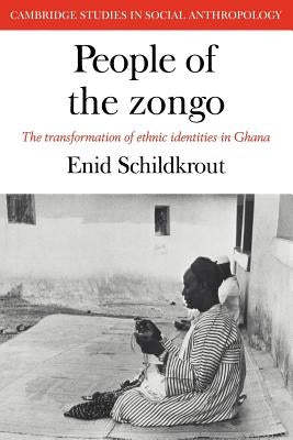 People of the Zongo: The Transformation of Ethnic Identities in Ghana by Schildkrout, Enid
