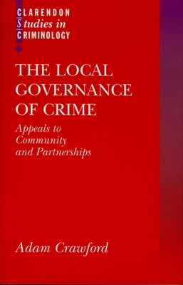 The Local Governance of Crime: Appeals to Community and Partnerships by Crawford, Adam