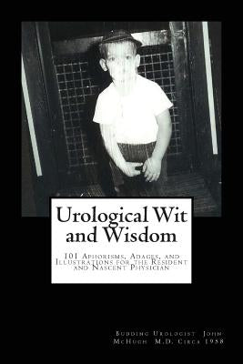 Urological Wit and Wisdom: 101 Aphorisms, Adages, and Illustrations for the Resident and Nascent Physician by Rider, David