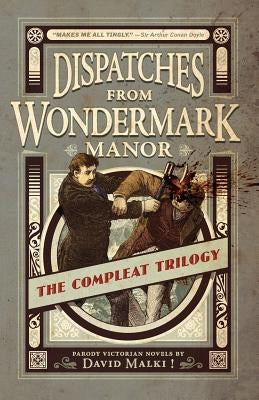 Dispatches from Wondermark Manor: The Compleat Trilogy by Malki !., David