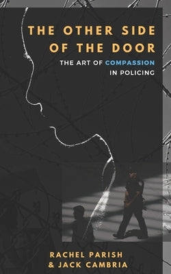 The Other Side of the Door: The Art of Compassion in Policing by Cambria, Jack J.