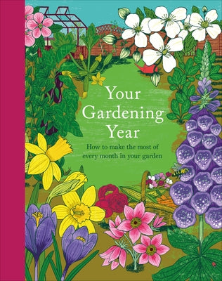 Your Gardening Year: A Monthly Shortcut to Help You Get the Most from Your Garden by DK