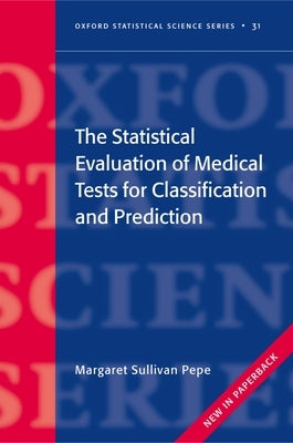 The Statistical Evaluation of Medical Tests for Classification and Prediction by Pepe, Margaret Sullivan