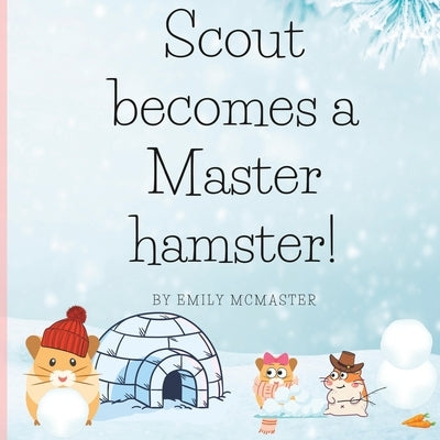 Scout Becomes A Master Hamster: A Book To Help Kids Learn Emotional Regulation by McMaster, Emily Marie