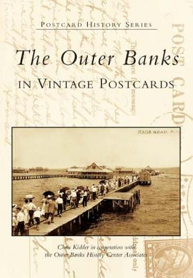 The Outer Banks in Vintage Postcards by Kidder, Chris