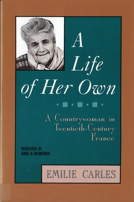 A Life of Her Own: A Countrywoman in Twentieth-Century France by Carles, Émilie