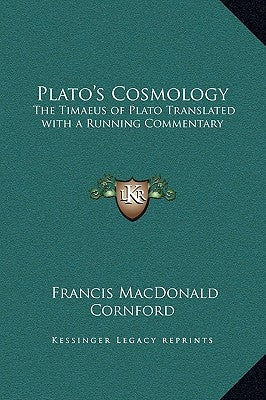 Plato's Cosmology: The Timaeus of Plato Translated with a Running Commentary by Cornford, Francis MacDonald