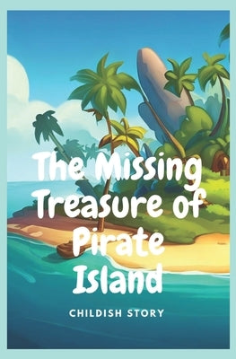 The Missing Treasure of Pirate Island: Kid stories by Makhaly, Drai