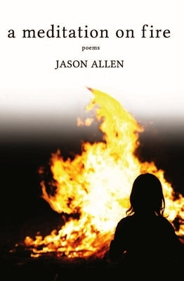 A Meditation on Fire: Poems by Allen, Jason