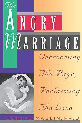 Angry Marriage: Overcoming the Rage, Reclaiming the Love by Maslin, Bonnie