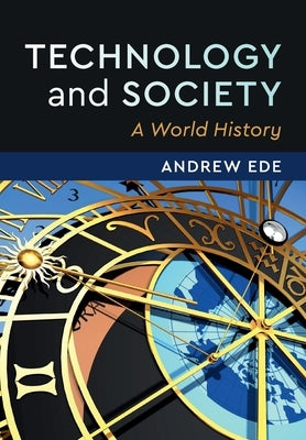 Technology and Society: A World History by Ede, Andrew
