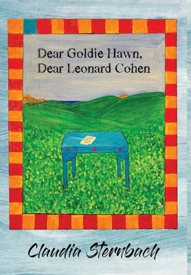 Dear Goldie Hawn, Dear Leonard Cohen by Sternbach, Claudia