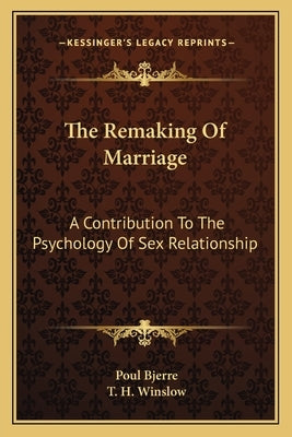 The Remaking of Marriage: A Contribution to the Psychology of Sex Relationship by Bjerre, Poul