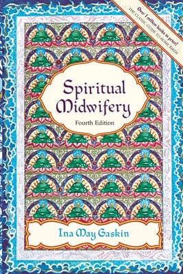 Spiritual Midwifery: Fourth Edition by Gaskin, Ina May