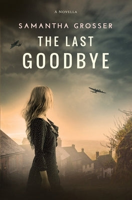 The Last Goodbye by Grosser, Samantha