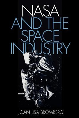 NASA and the Space Industry by Bromberg, Joan Lisa