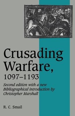 Crusading Warfare, 1097-1193 by Smail, R. C.