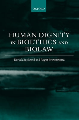 Human Dignity in Bioethics and Biolaw by Beyleveld, David