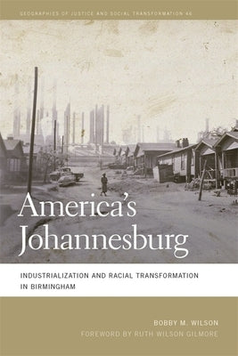 America's Johannesburg: Industrialization and Racial Transformation in Birmingham by Wilson, Bobby M.