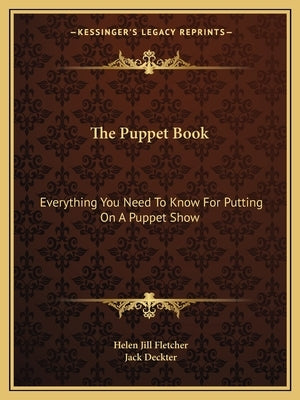 The Puppet Book: Everything You Need to Know for Putting on a Puppet Show by Fletcher, Helen Jill