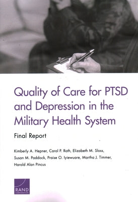 Quality of Care for PTSD and Depression in the Military Health System: Final Report by Hepner, Kimberly A.