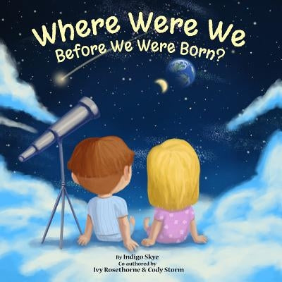 Where Were We Before We Were Born? by Skye, Indigo