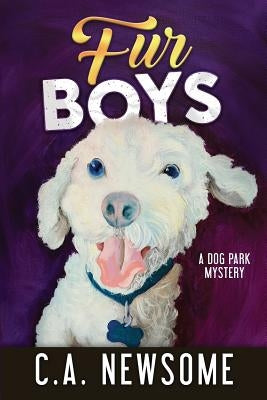 Fur Boys: A Dog Park Mystery by Newsome, C. A.