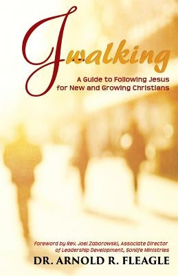J-Walking: A Guide to Following Jesus for New and Growing Christians by Fleagle, Arnold R.