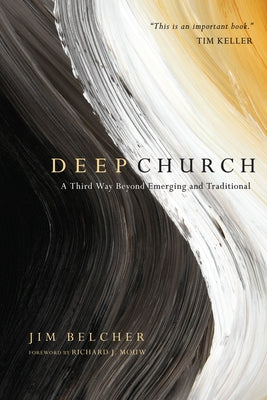 Deep Church: A Third Way Beyond Emerging and Traditional by Belcher, Jim