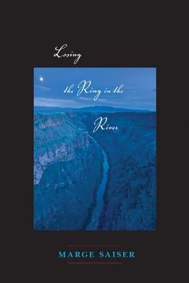Losing the Ring in the River by Saiser, Marge