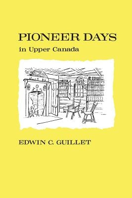 Pioneer Days in Upper Canada, by Guillet, Edwin C.