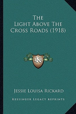 The Light Above The Cross Roads (1918) by Rickard, Jessie Louisa