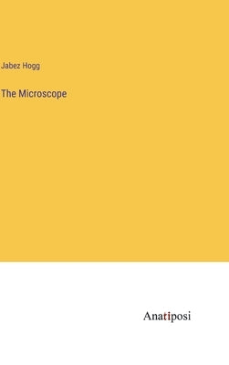 The Microscope by Hogg, Jabez