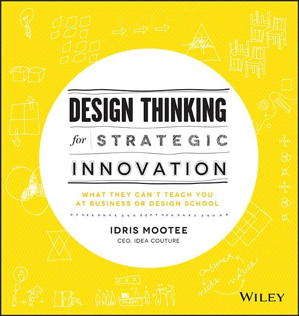 Design Thinking for Strategic Innovation by Mootee, Idris