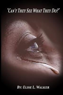 Can't They See What They Do? by Royston, Claude R.
