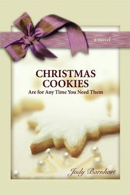 CHRISTMAS COOKIES are for Any Time You Need Them: Treasured Traditions Can Ease the Pain of Alzheimer's Disease by Barnhart, Judy