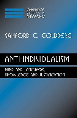 Anti-Individualism: Mind and Language, Knowledge and Justification by Goldberg, Sanford C.