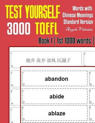 Test Yourself 3000 TOEFL Words with Chinese Meanings Standard Version Book I (1st 1000 words): Practice TOEFL vocabulary for ETS TOEFL IBT official te by Valentin, Angela