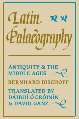 Latin Palaeography by Bischoff, Bernhard