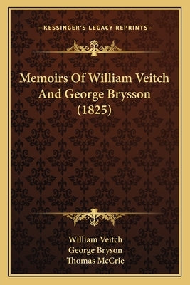 Memoirs Of William Veitch And George Brysson (1825) by Veitch, William