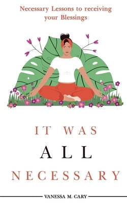 It was All Necessary by Cary, Vanessa M.