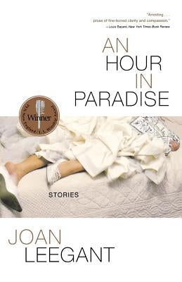 An Hour in Paradise: Stories by Leegant, Joan